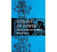 Visions of Power: Imagining Medieval Japanese Buddhism