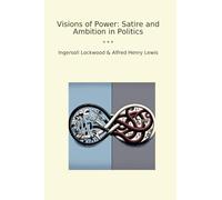 Visions of Power: Satire and Ambition in Politics (Classic Bundles)