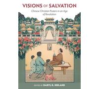 Visions of Salvation: Chinese Christian Posters in an Age of Revolution