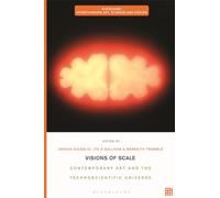 Visions of Scale: Contemporary Art and the Technoscientific Universe (Biotechne: Interthinking Art, Science and Design)