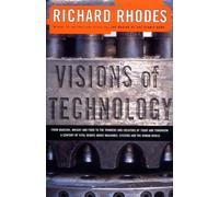 Visions of Technology: Machines, Systems and the Human World (The Sloan Technology Series)