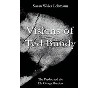 Visions of Ted Bundy: The Psychic and the Chi Omega Murders