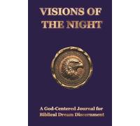 Visions of the Night: A God-Centered Journal for Biblical Dream Discernment