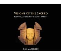 Visions of the Sacred: Conversations with Bahá'í Artists