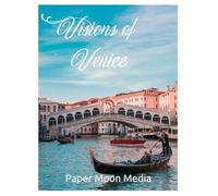 Visions of Venice: Beautiful Photographic Tour of Venice and Amazing Pictures Coffee Table Book