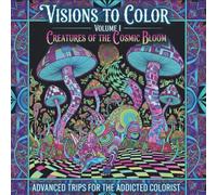VISIONS TO COLOR VOLUME I: CREATURES OF THE COSMIC BLOOM