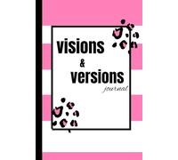visions & versions: A Guided Journal for Mapping Your Dreams and Documenting the Journey to Your Best Self