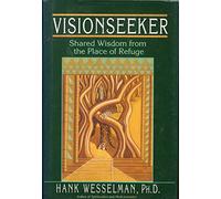 Visionseeker: Shared Wisdom from the Place of Refuge