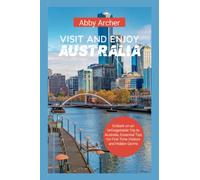 VISIT AND ENJOY AUSTRALIA: Embark on an Unforgettable Trip to Australia, Essential Tips for First Time Visitors and Hidden Germs