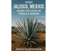 Visit Jalisco, Mexico, Where The Story Of Tequila Begins