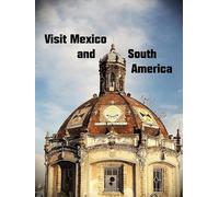 Visit Mexico and South America