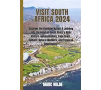 Visit South Africa 2024: Discover the Rainbow Nation: A Journey into the Heart of South Africa's Rich Culture (Johannesburg, Cape town, Durban), Natural Wonders, and Timeless Adventures.