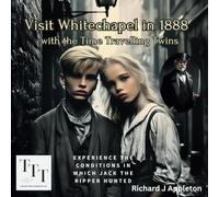 Visit Whitechapel in 1888: with the Time Travelling Twins (Time Travelling Twins visit significant historical events. A Historical Time-Travel Adventure for Curious Young Minds)