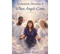 Visitation Dreams 3: When Angels Come