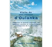 Visite du parc national d'Oulanka (Guides de voyage): Explorez la beauté sauvage, les sentiers cachés et les paysages intemporels de la Finlande (Tour Through Oulanka National Park)