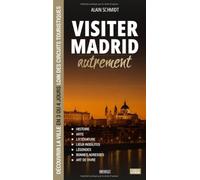 Visiter Madrid autrement: Découvrir la ville en 3 ou 4 jours loin des circuits touristiques : histoire, lieux insolites, légendes, bonnes adresses et art de vivre (Visiter autrement)