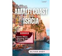 Visiting Amalfi Coast and Ishcia: A Complete Guide to Exploring Italy’s Scenic Shores, Charming Villages, and Must-See Attractions