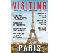 VISITING PARIS: Essential Sights, Best-Kept Secrets, and Must-Know Tips! (Visiting the World)