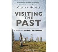 Visiting the Past: A Guide to Britain's Archaeology