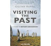 Visiting the Past: A Guide to Britain's Archaeology