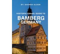 Visitopia Travel Guide To Bamberg, Germany: Explore Like a Local: Insider Tips for an Unforgettable German Adventure, From Historic Landmarks to Modern Delights (Germany Travel Guide)