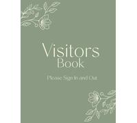 Visitors Book - Please Sign In and Out: Keep a Log on Reception of Individuals Visiting your Office, Business or Work Site. Green Floral Design
