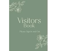 Visitors Book - Please Sign In and Out: Keep a Log on Reception of Individuals Visiting your Office, Business or Work Site. Green Floral Design