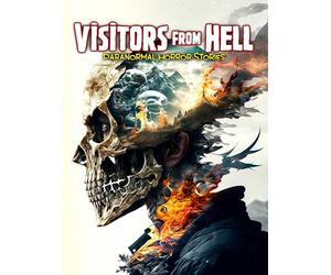 Visitors from Hell: Paranormal Horror Stories