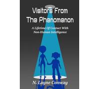 VISITORS FROM THE PHENOMENON: A Lifetime Of Contact With Non-Human Intelligence. 2nd Edition