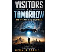 Visitors From Tomorrow: Why UFO'S May Be Future Humans