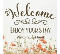 Visitors guest book Welcome Enjoy your stay: Log book for Vacation Rentals, Airbnb, hotels, Bed and Breakfast, beach house and more