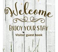 Visitors guest book Welcome Enjoy your stay: Log book for Vacation Rentals, Airbnb, hotels, Bed and Breakfast, beach house and more