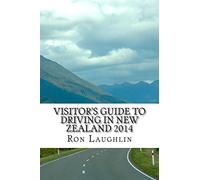 Visitor's Guide to Driving in New Zealand 2014: by the travel guru of New Zealand