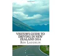 Visitor's Guide to Driving in New Zealand 2014: by the travel guru of New Zealand: Written by Ron Laughlin, 2014 Edition, Publisher: CreateSpace Independent Publishing [Paperback]