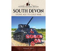 Visitors' Historic Britain: South Devon: Stone Age to Cold War