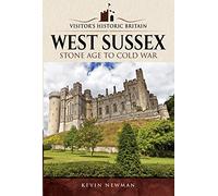 Visitors' Historic Britain: West Sussex: Stone Age to Cold War