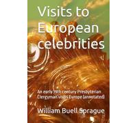 Visits to European celebrities: An early 19th century Presbyterian Clergyman visits Europe (annotated)