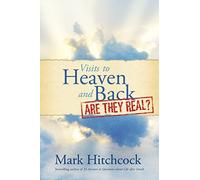 Visits To Heaven And Back: Are They Real?