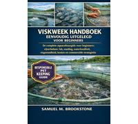 Viskweek handboek eenvoudig uitgelegd voor beginners: De complete aquacultuurgids voor beginners: vijverbeheer, fok, voeding, waterkwaliteit, visgezondheid, kosten en commerciële strategieën