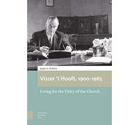 Visser 't Hooft, 1900-1985: Living for the Unity of the Church