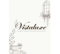 VistaLuxe: A Journey Through Elegant Botanical Spaces: An Adult Coloring Book with 100 Minimal Botanical & Architectural Illustrations Across 10 ... Relief (The Luxe Botanica Coloring Series)