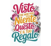 Visto Che Non Vuoi Niente Questo È il Tuo Regalo: Divertente Quaderno Per Appunti A5 | Idee Regalo Donna