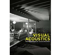 Visual Acoustics: The Modernism of Julius Shulman