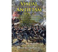 Visual Antietam Vol. 3: Ezra Carman’s Antietam Through Maps and Pictures: The Middle Bridge To Hill’s Counterattack