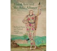 Visual Arts and the Auld Alliance: Scotland, France and National Identity C.1420-1550