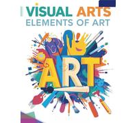 Visual Arts: Elements of Art: An Introduction to Visual Arts Workbook