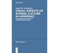 Visual Aspects of Scribal Culture in Ashkenaz: Shaping the 'Small Book of Commandments' (SeMaK): 103 (Studia Judaica, 103)