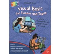 Visual Basic for Tweens and Teens - 2nd Edition (Full Color Version): Learn Computational and Algorithmic Thinking