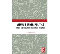 Visual Border Politics : Images and Migration Governance in Europe