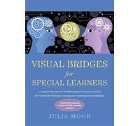 Visual Bridges for Special Learners: A Complete Resource of 32 Differentiated Learning Activities for People with Moderate Learning and Communication Disabilities